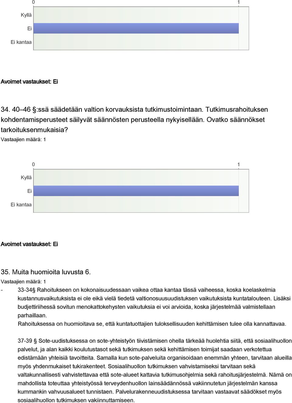 - 33-34 Rahoitukseen on kokonaisuudessaan vaikea ottaa kantaa tässä vaiheessa, koska koelaskelmia kustannusvaikutuksista ei ole eikä vielä tiedetä valtionosuusuudistuksen vaikutuksista kuntatalouteen.