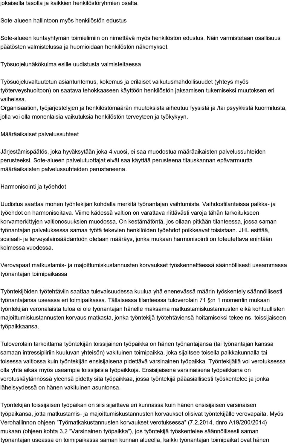 Työsuojelunäkökulma esille uudistusta valmisteltaessa Työsuojeluvaltuutetun asiantuntemus, kokemus ja erilaiset vaikutusmahdollisuudet (yhteys myös työterveyshuoltoon) on saatava tehokkaaseen