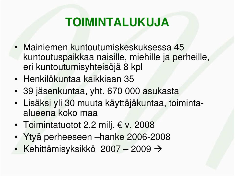 yht. 670 000 asukasta Lisäksi yli 30 muuta käyttäjäkuntaa, toimintaalueena koko maa