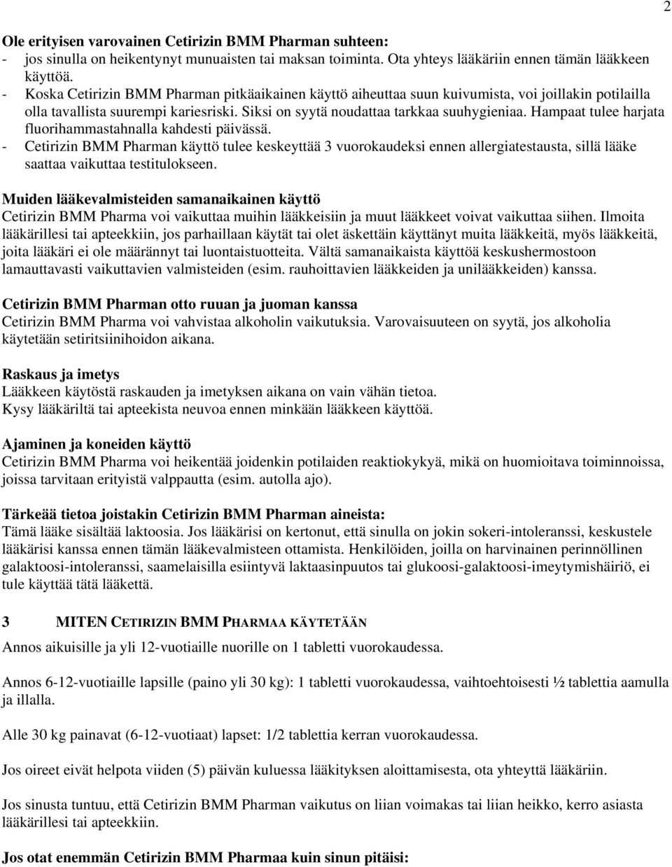 Hampaat tulee harjata fluorihammastahnalla kahdesti päivässä. - Cetirizin BMM Pharman käyttö tulee keskeyttää 3 vuorokaudeksi ennen allergiatestausta, sillä lääke saattaa vaikuttaa testitulokseen.