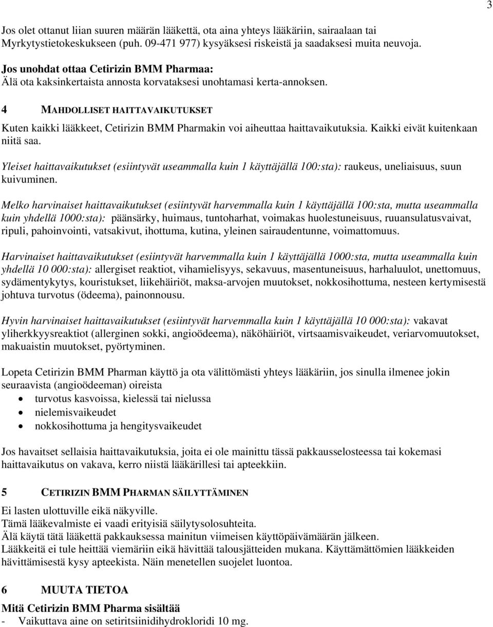 4 MAHDOLLISET HAITTAVAIKUTUKSET Kuten kaikki lääkkeet, Cetirizin BMM Pharmakin voi aiheuttaa haittavaikutuksia. Kaikki eivät kuitenkaan niitä saa.