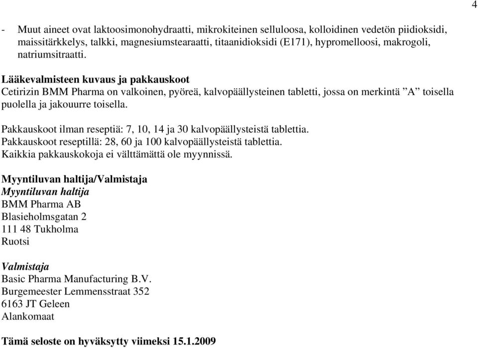 Pakkauskoot ilman reseptiä: 7, 10, 14 ja 30 kalvopäällysteistä tablettia. Pakkauskoot reseptillä: 28, 60 ja 100 kalvopäällysteistä tablettia. Kaikkia pakkauskokoja ei välttämättä ole myynnissä.