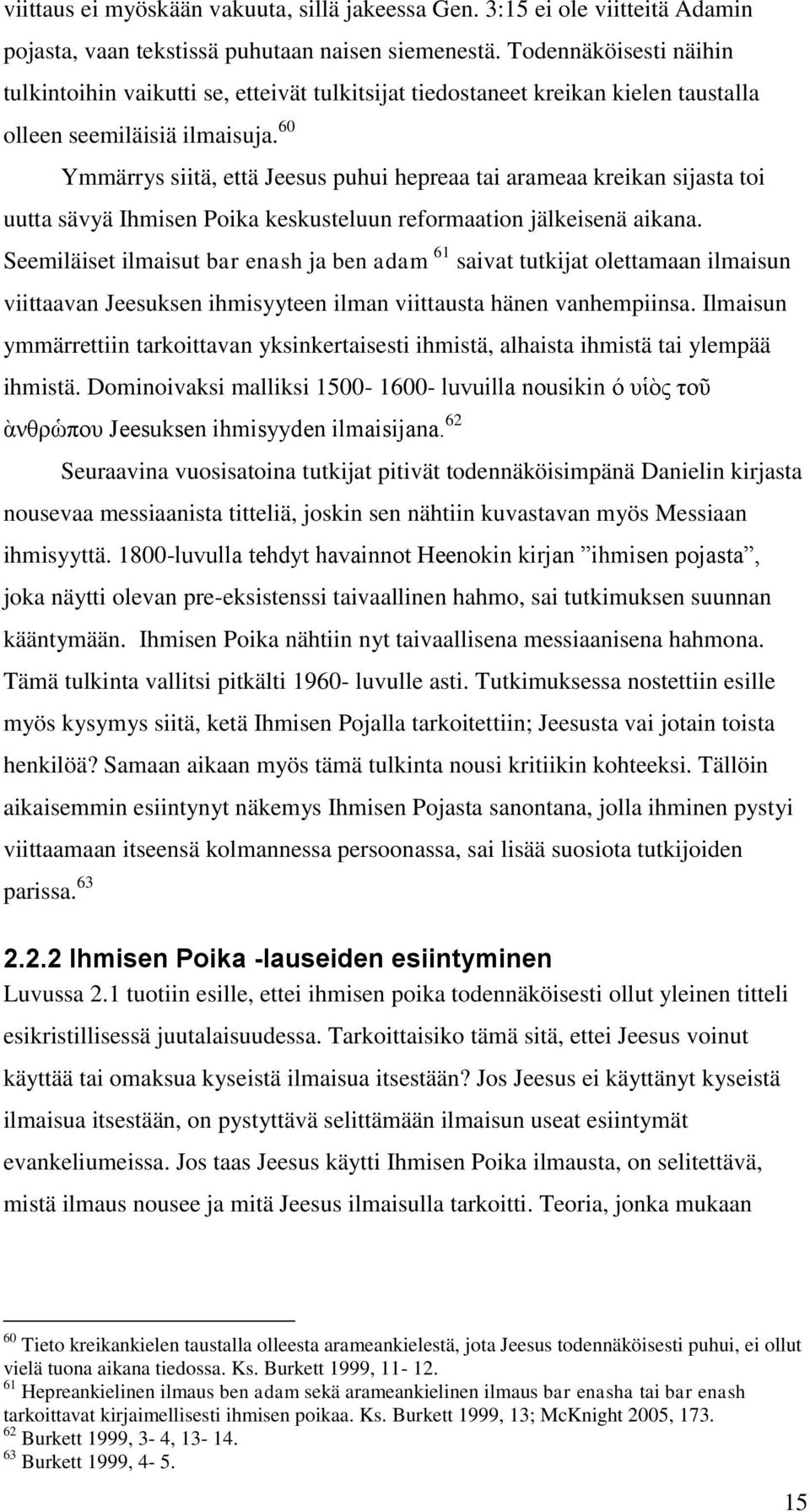 60 Ymmärrys siitä, että Jeesus puhui hepreaa tai arameaa kreikan sijasta toi uutta sävyä Ihmisen Poika keskusteluun reformaation jälkeisenä aikana.