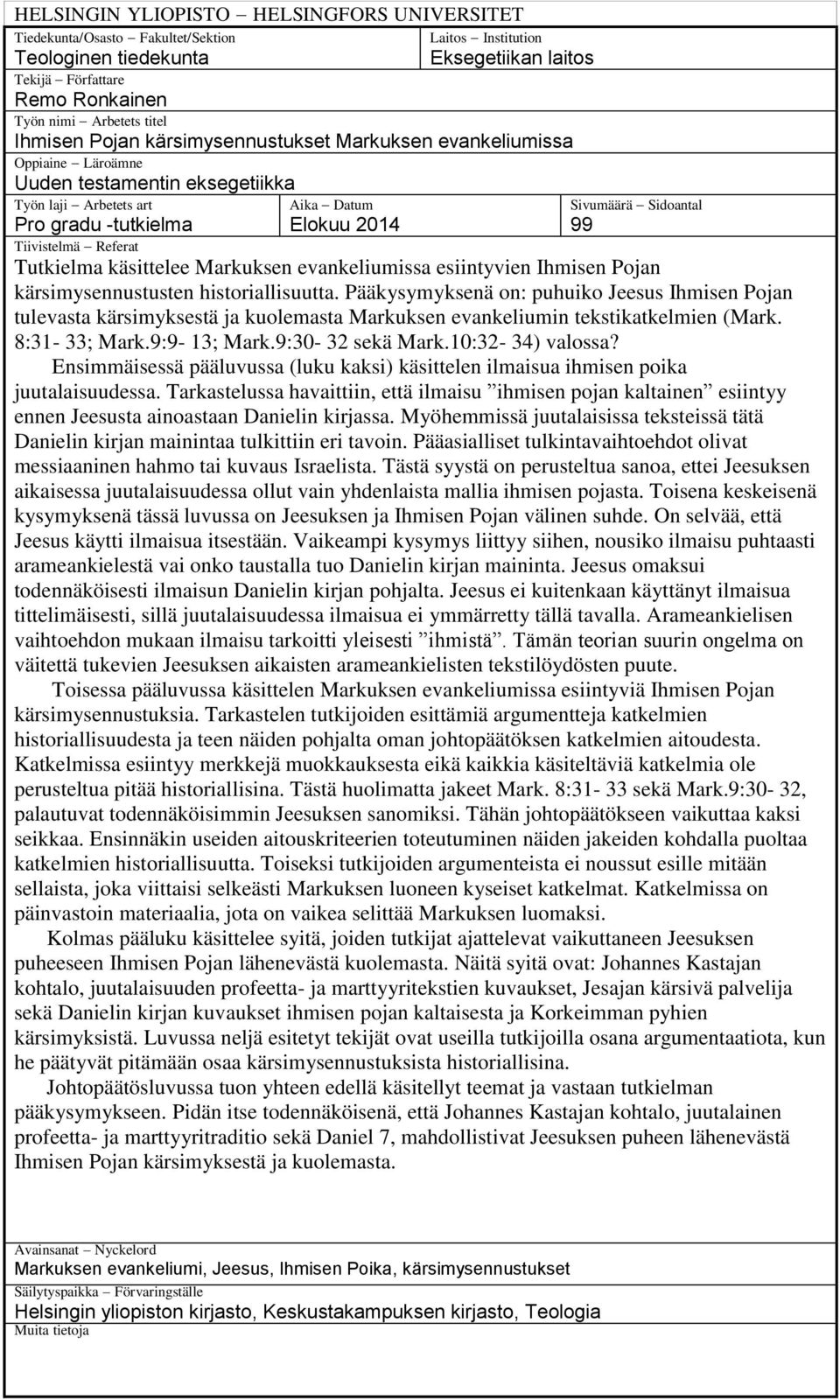 Tiivistelmä Referat Tutkielma käsittelee Markuksen evankeliumissa esiintyvien Ihmisen Pojan kärsimysennustusten historiallisuutta.
