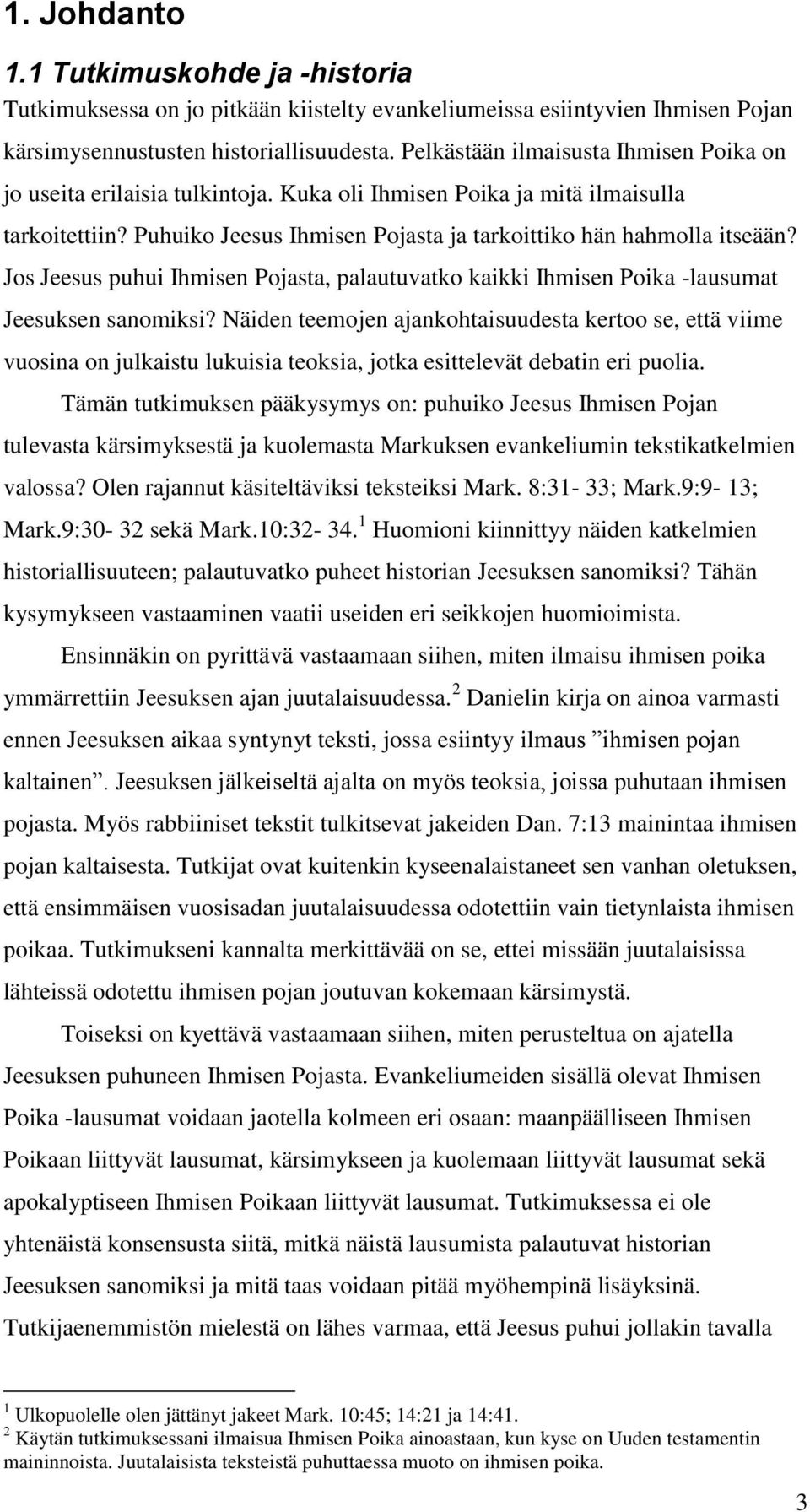 Jos Jeesus puhui Ihmisen Pojasta, palautuvatko kaikki Ihmisen Poika -lausumat Jeesuksen sanomiksi?