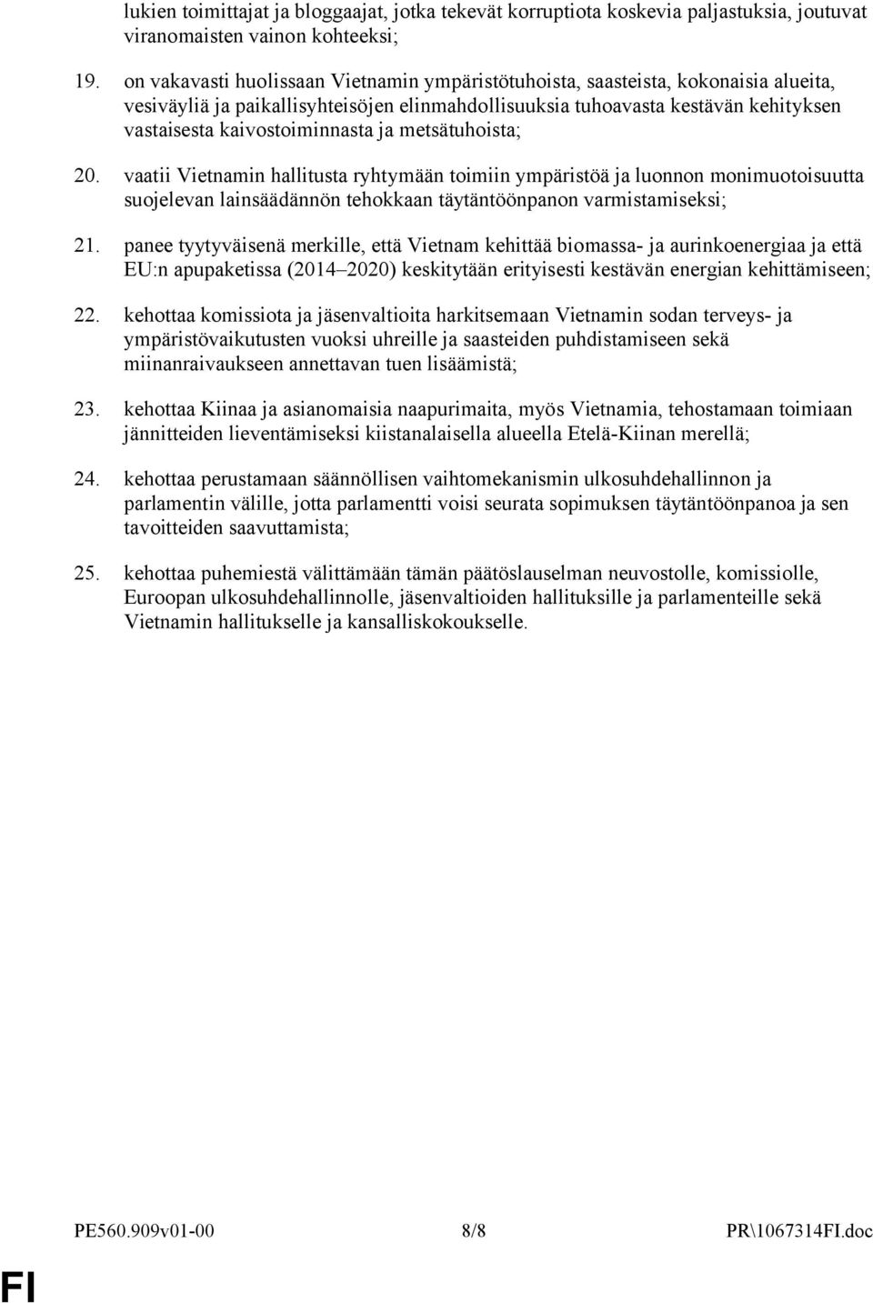 ja metsätuhoista; 20. vaatii Vietnamin hallitusta ryhtymään toimiin ympäristöä ja luonnon monimuotoisuutta suojelevan lainsäädännön tehokkaan täytäntöönpanon varmistamiseksi; 21.