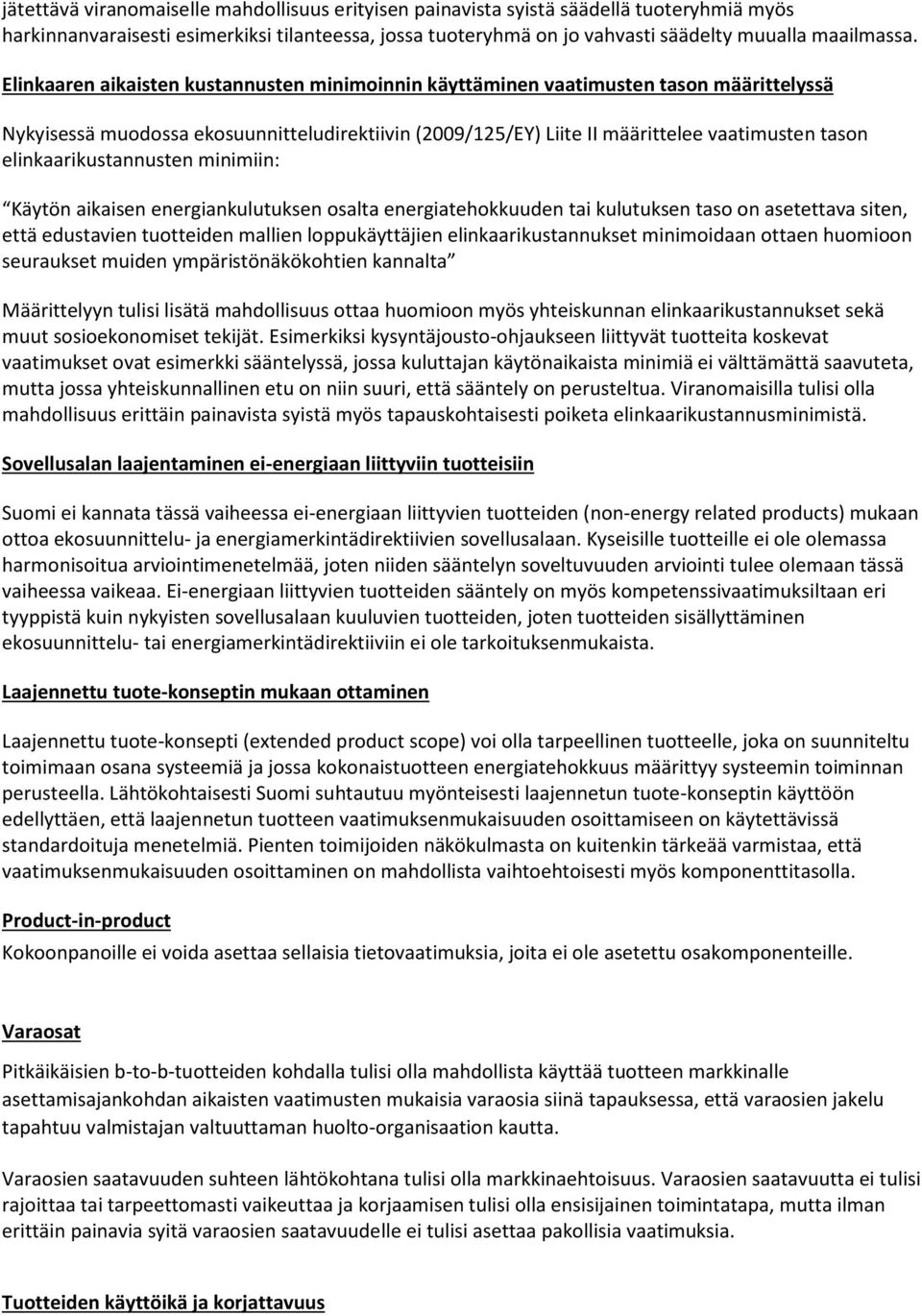elinkaarikustannusten minimiin: Käytön aikaisen energiankulutuksen osalta energiatehokkuuden tai kulutuksen taso on asetettava siten, että edustavien tuotteiden mallien loppukäyttäjien