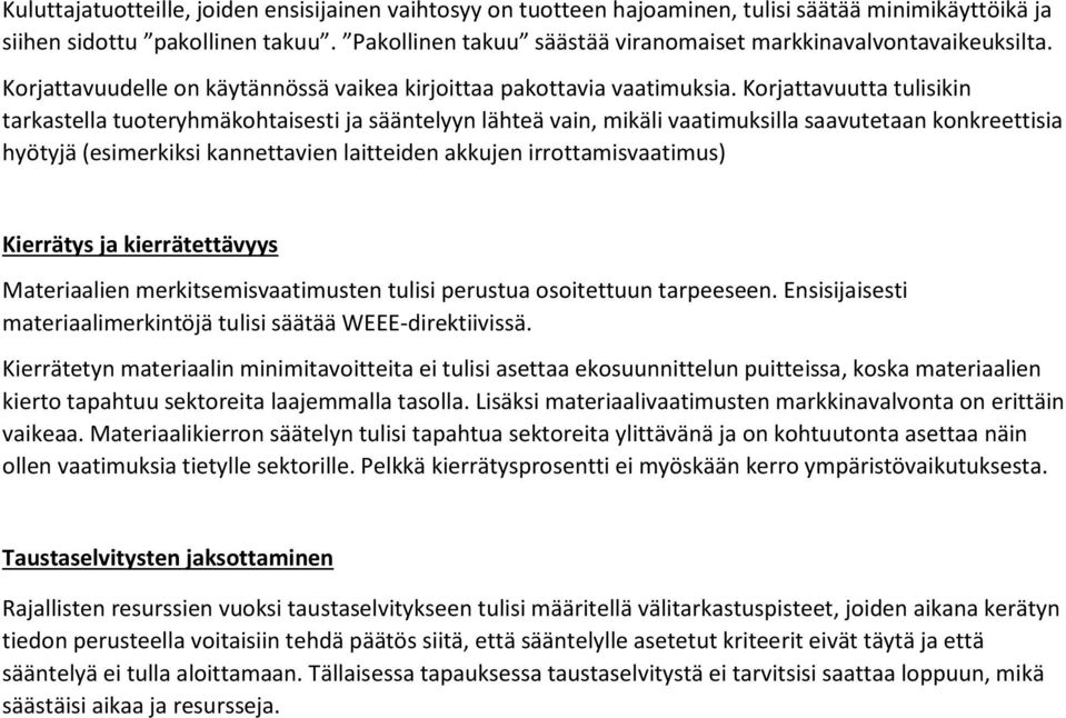 Korjattavuutta tulisikin tarkastella tuoteryhmäkohtaisesti ja sääntelyyn lähteä vain, mikäli vaatimuksilla saavutetaan konkreettisia hyötyjä (esimerkiksi kannettavien laitteiden akkujen