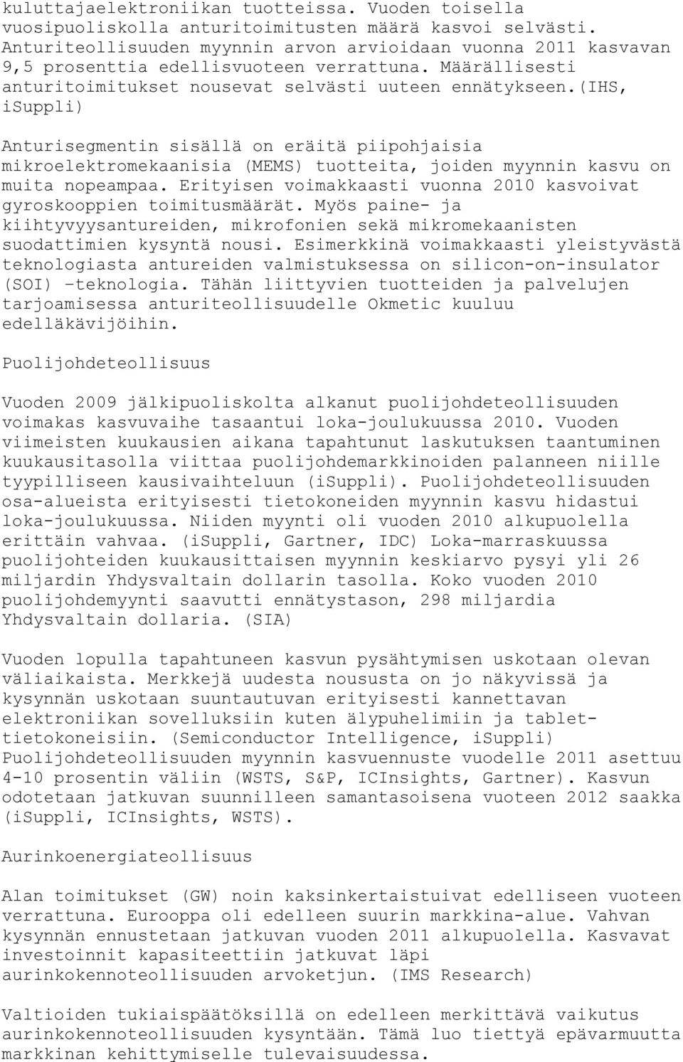 (ihs, isuppli) Anturisegmentin sisällä on eräitä piipohjaisia mikroelektromekaanisia (MEMS) tuotteita, joiden myynnin kasvu on muita nopeampaa.