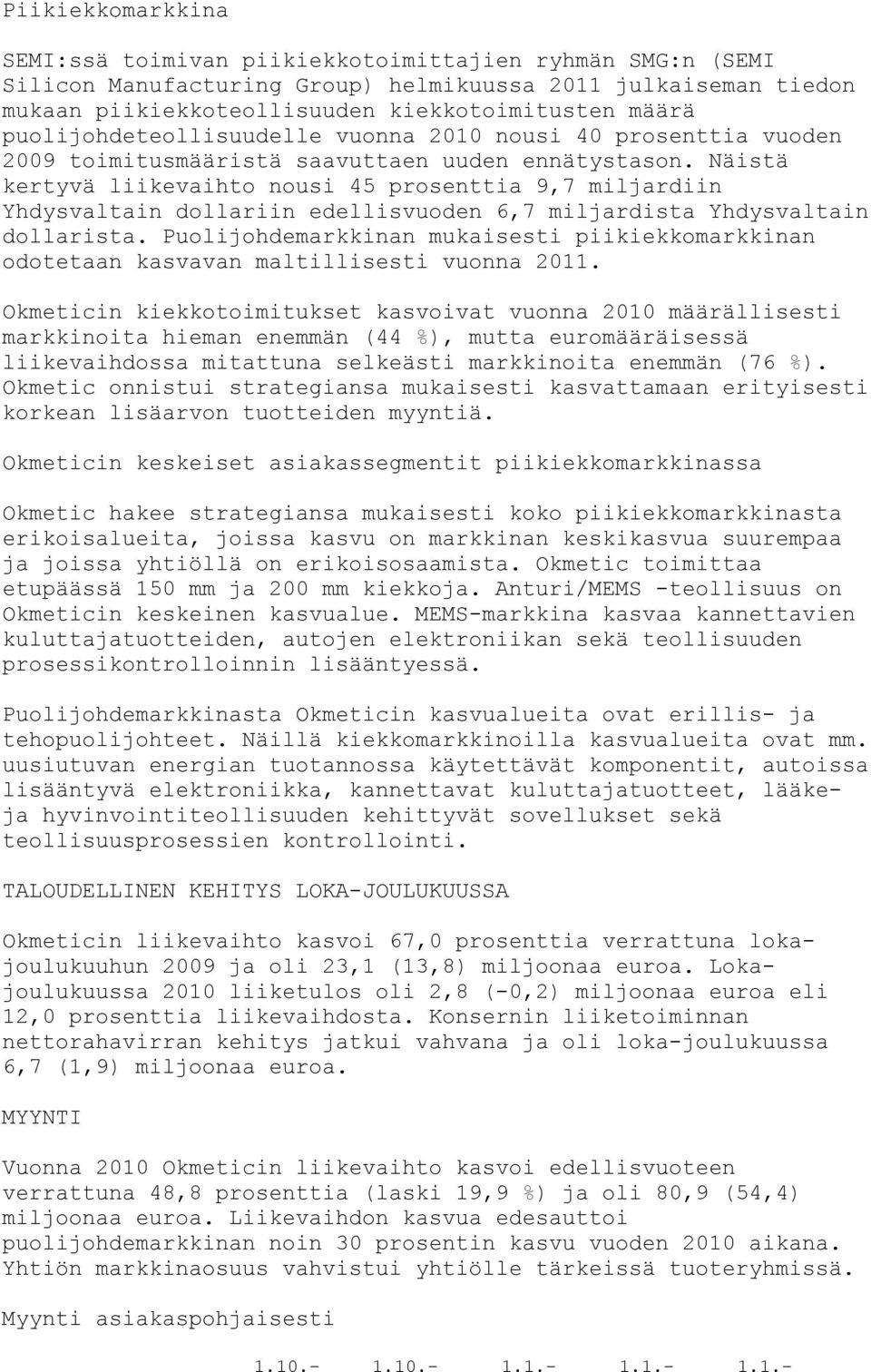 Näistä kertyvä liikevaihto nousi 45 prosenttia 9,7 miljardiin Yhdysvaltain dollariin edellisvuoden 6,7 miljardista Yhdysvaltain dollarista.