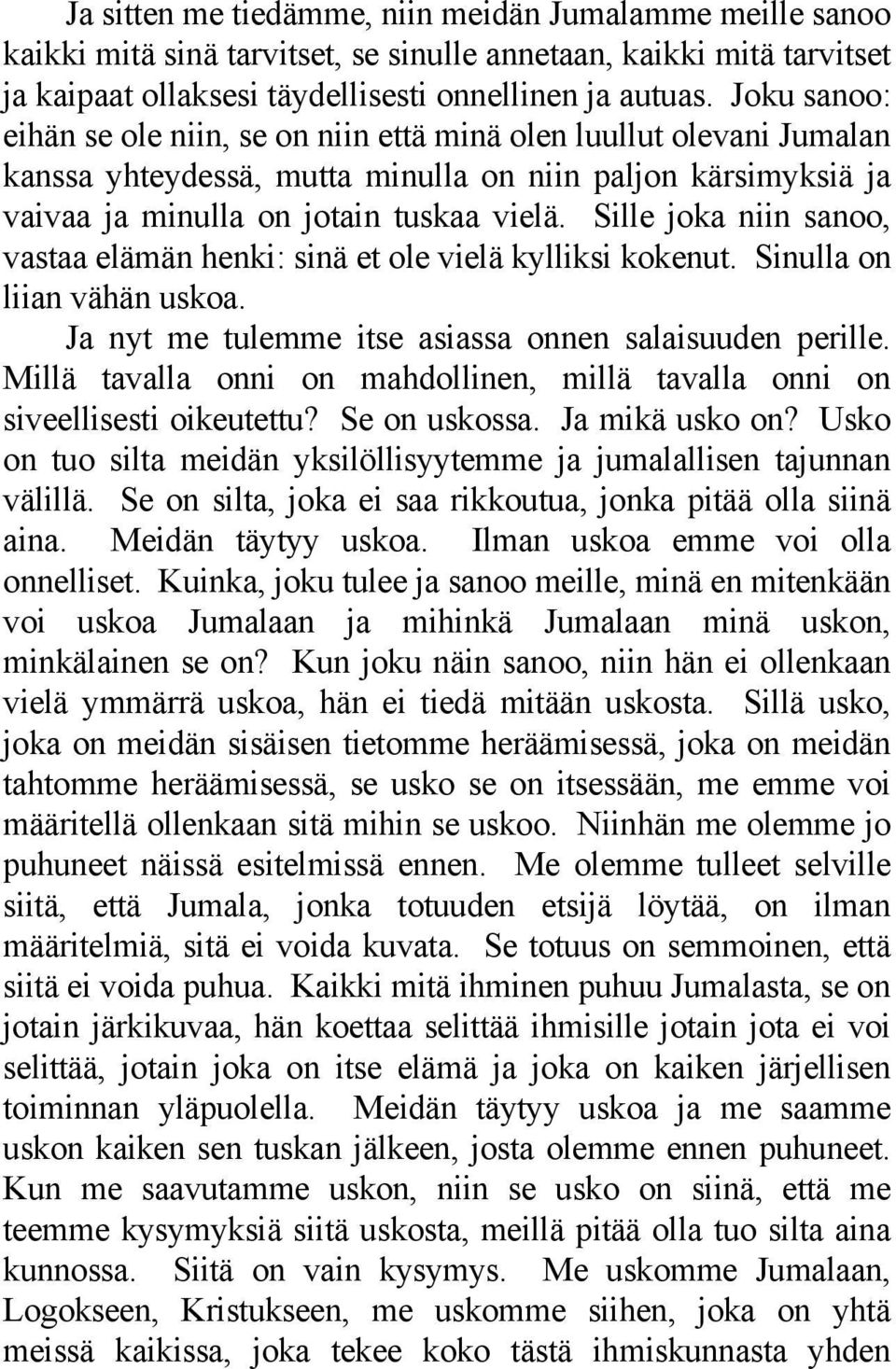 Sille joka niin sanoo, vastaa elämän henki: sinä et ole vielä kylliksi kokenut. Sinulla on liian vähän uskoa. Ja nyt me tulemme itse asiassa onnen salaisuuden perille.