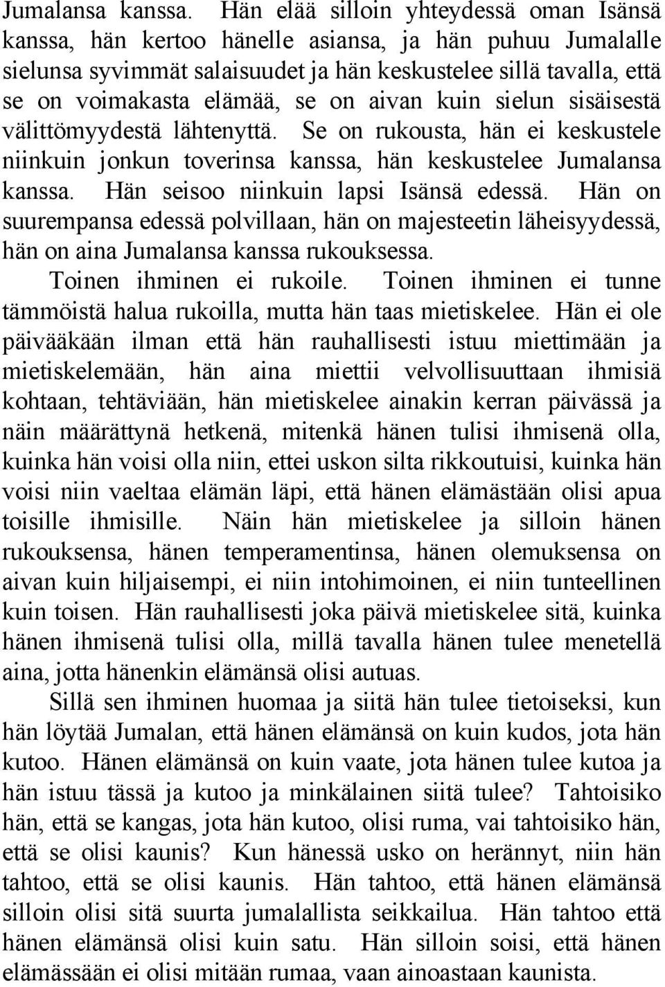 aivan kuin sielun sisäisestä välittömyydestä lähtenyttä. Se on rukousta, hän ei keskustele niinkuin jonkun toverinsa kanssa, hän keskustelee  Hän seisoo niinkuin lapsi Isänsä edessä.