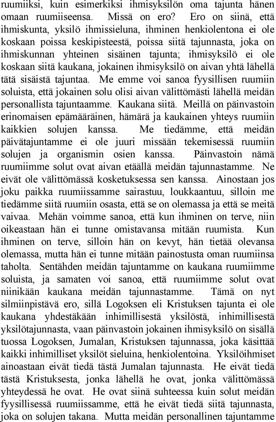 ole koskaan siitä kaukana, jokainen ihmisyksilö on aivan yhtä lähellä tätä sisäistä tajuntaa.