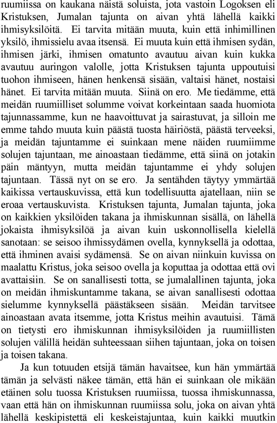 Ei muuta kuin että ihmisen sydän, ihmisen järki, ihmisen omatunto avautuu aivan kuin kukka avautuu auringon valolle, jotta Kristuksen tajunta uppoutuisi tuohon ihmiseen, hänen henkensä sisään,