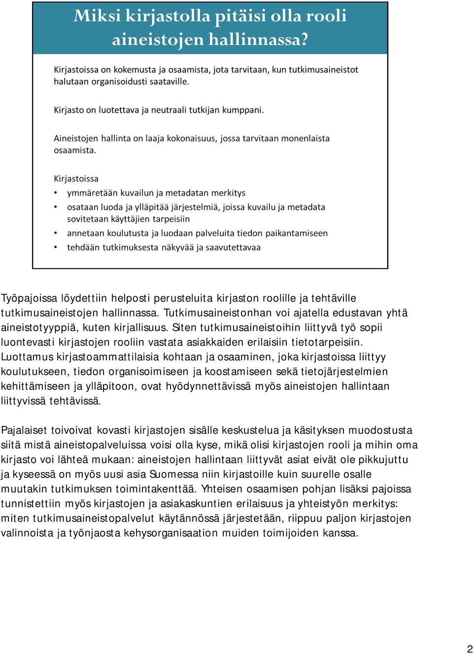 Luottamus kirjastoammattilaisia kohtaan ja osaaminen, joka kirjastoissa liittyy koulutukseen, tiedon organisoimiseen ja koostamiseen sekä tietojärjestelmien kehittämiseen ja ylläpitoon, ovat