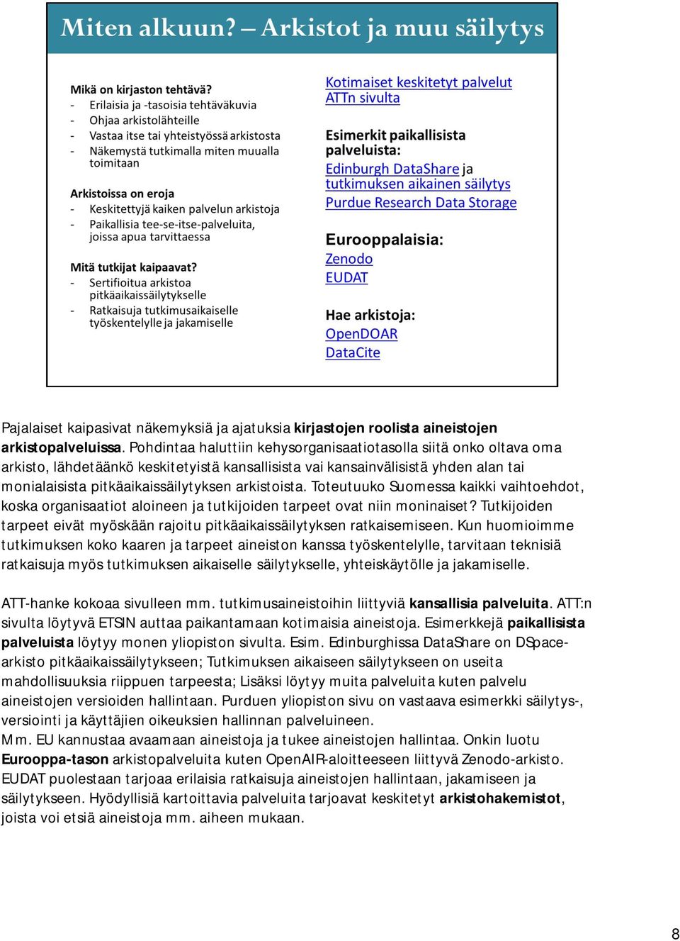 arkistoista. Toteutuuko Suomessa kaikki vaihtoehdot, koska organisaatiot aloineen ja tutkijoiden tarpeet ovat niin moninaiset?