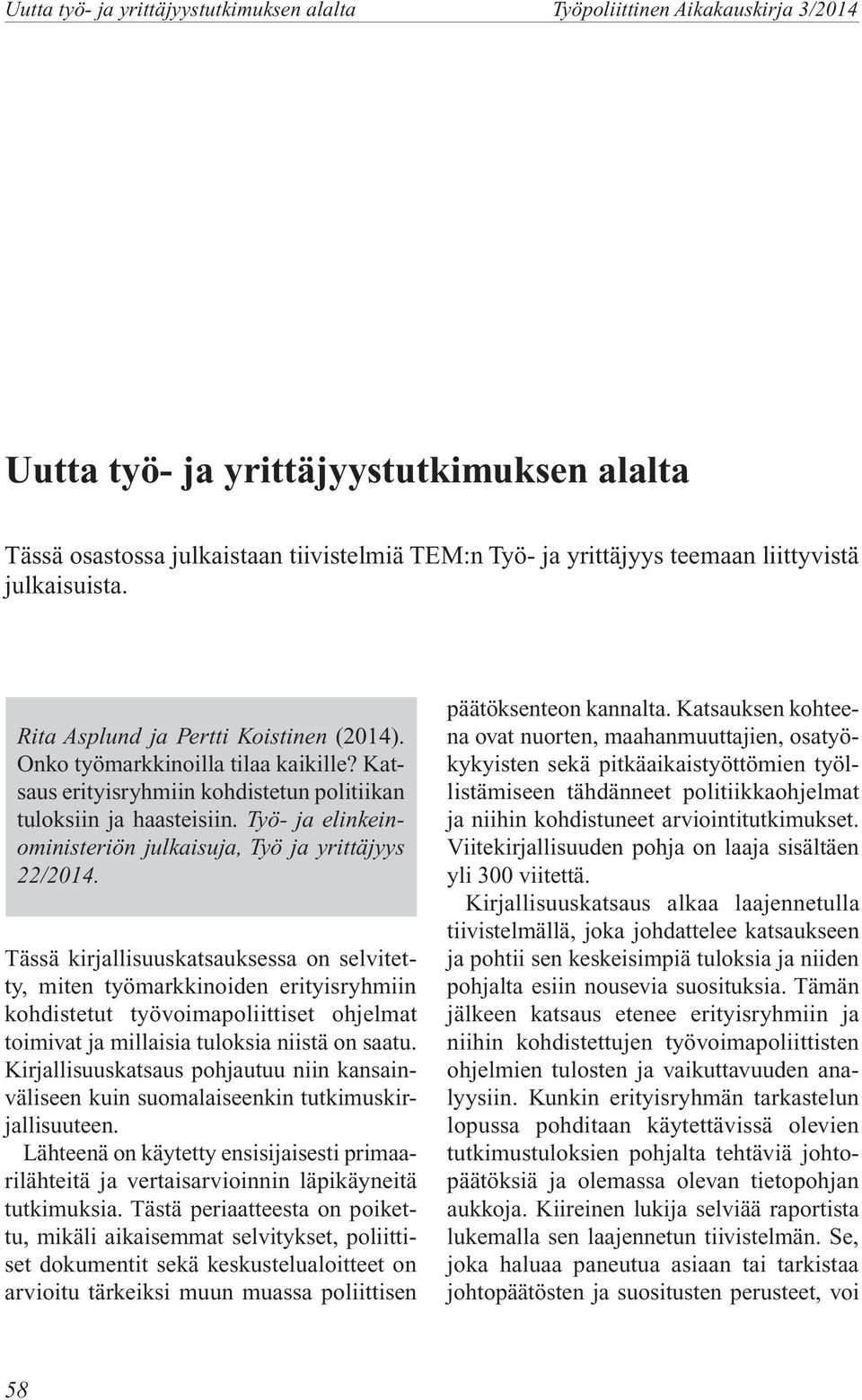 Tässä kirjallisuuskatsauksessa on selvitetty, miten työmarkkinoiden erityisryhmiin kohdistetut työvoimapoliittiset ohjelmat toimivat ja millaisia tuloksia niistä on saatu.