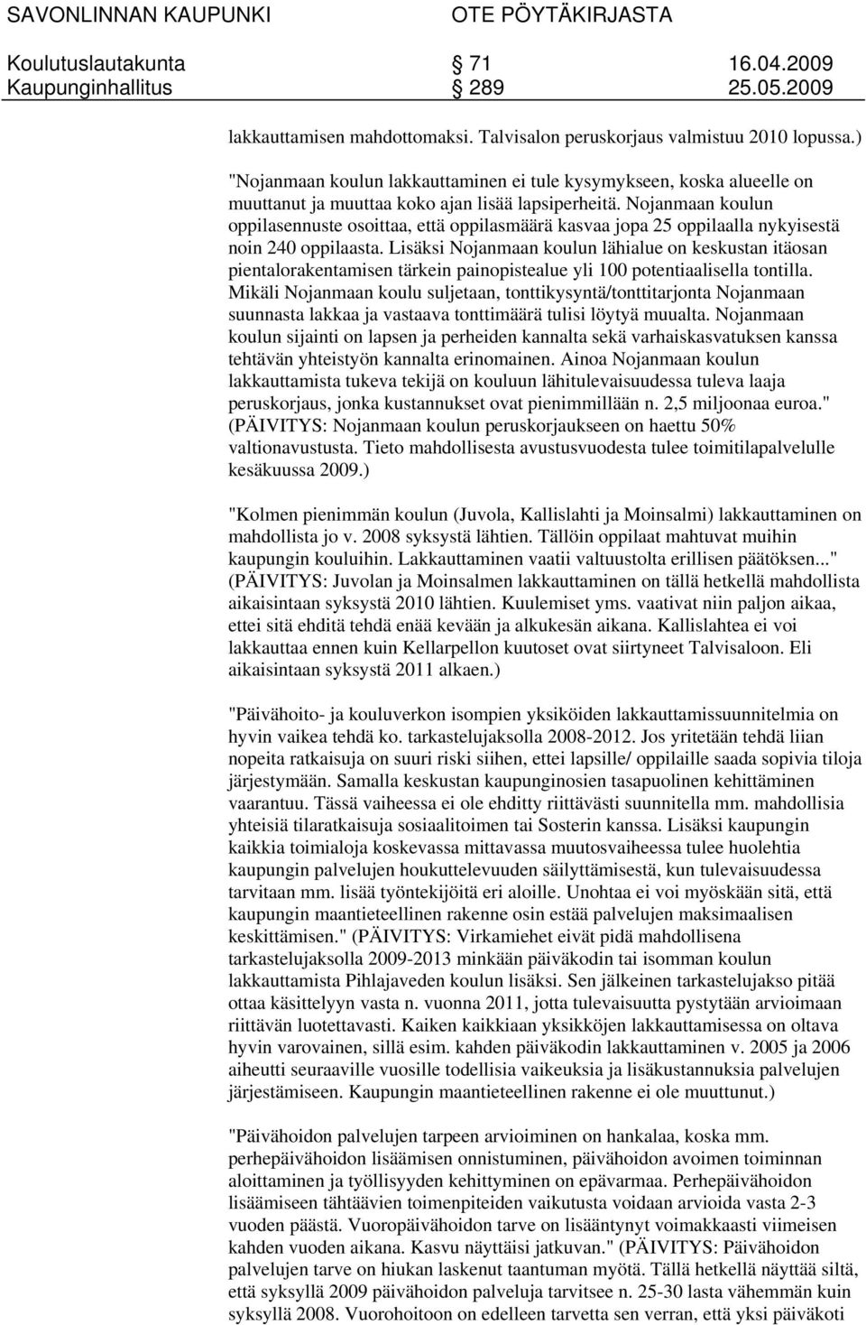 Nojanmaan koulun oppilasennuste osoittaa, että oppilasmäärä kasvaa jopa 25 oppilaalla nykyisestä noin 240 oppilaasta.