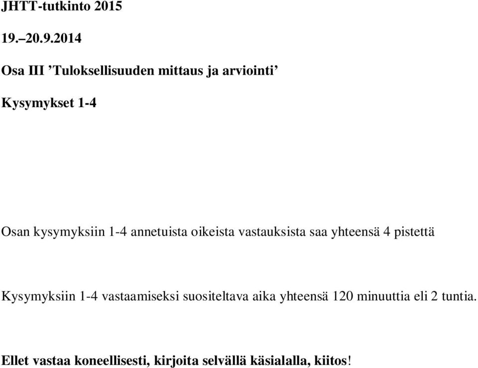 kysymyksiin 1-4 annetuista oikeista vastauksista saa yhteensä 4 pistettä