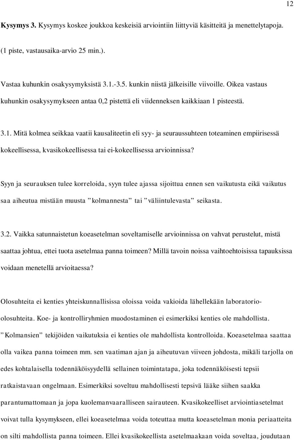 pisteestä. 3.1. Mitä kolmea seikkaa vaatii kausaliteetin eli syy- ja seuraussuhteen toteaminen empiirisessä kokeellisessa, kvasikokeellisessa tai ei-kokeellisessa arvioinnissa?