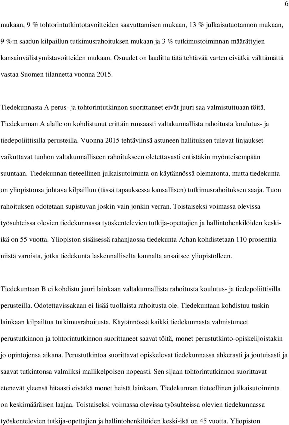 Tiedekunnasta A perus- ja tohtorintutkinnon suorittaneet eivät juuri saa valmistuttuaan töitä.