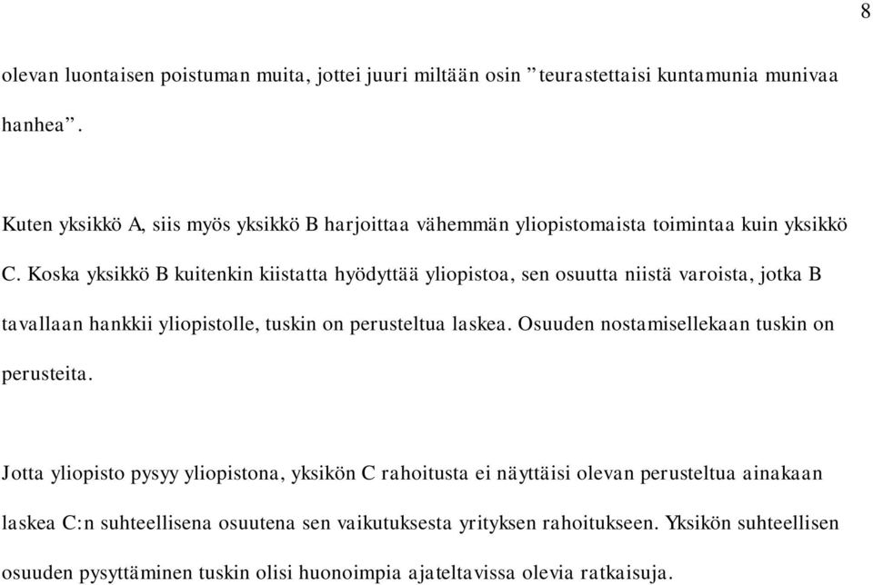 Koska yksikkö B kuitenkin kiistatta hyödyttää yliopistoa, sen osuutta niistä varoista, jotka B tavallaan hankkii yliopistolle, tuskin on perusteltua laskea.