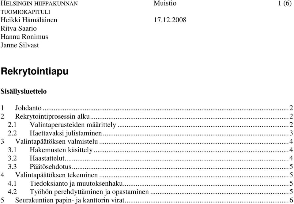 ..2 2.2 Haettavaksi julistaminen...3 3 Valintapäätöksen valmistelu...4 3.1 Hakemusten käsittely...4 3.2 Haastattelut...4 3.3 Päätösehdotus.