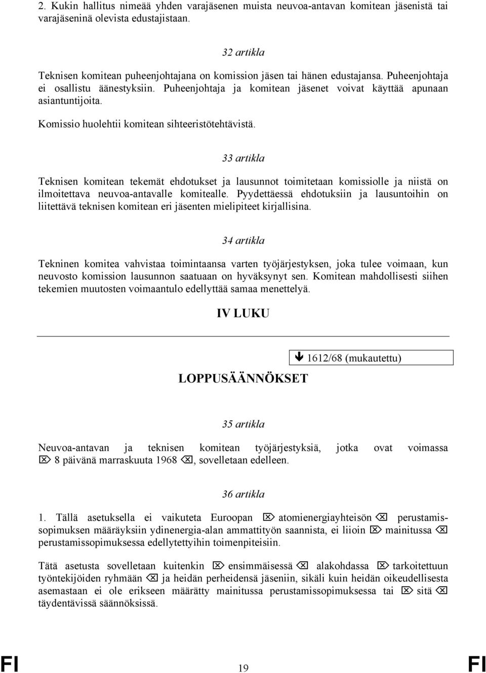 Puheenjohtaja ja komitean jäsenet voivat käyttää apunaan asiantuntijoita. Komissio huolehtii komitean sihteeristötehtävistä.