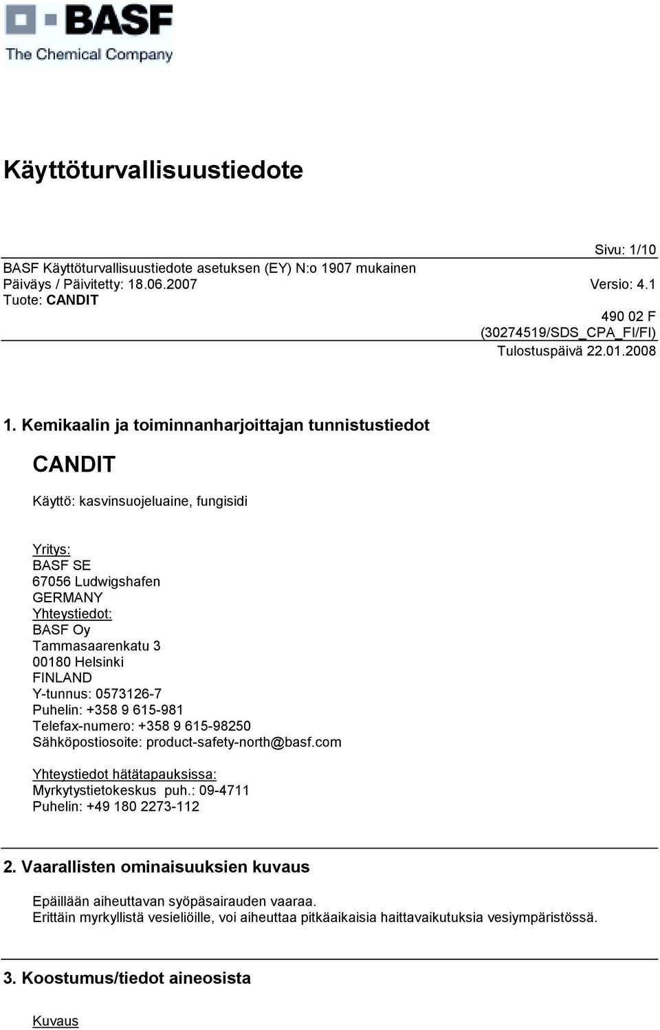 Tammasaarenkatu 3 00180 Helsinki FINLAND Y-tunnus: 0573126-7 Puhelin: +358 9 615-981 Telefax-numero: +358 9 615-98250 Sähköpostiosoite: product-safety-north@basf.