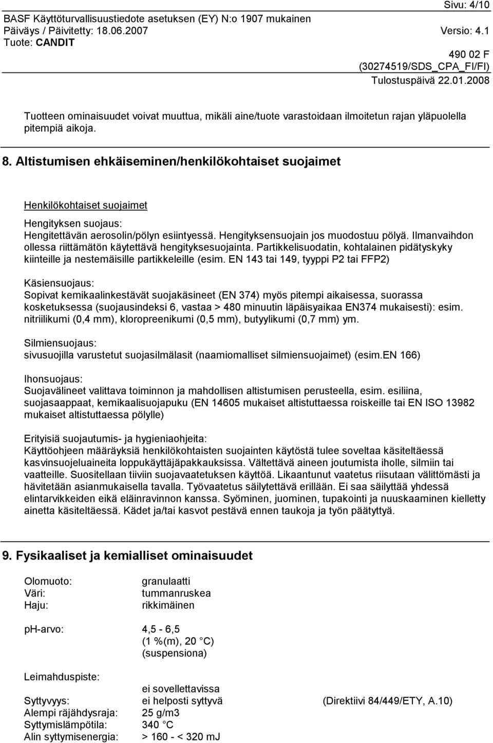 Ilmanvaihdon ollessa riittämätön käytettävä hengityksesuojainta. Partikkelisuodatin, kohtalainen pidätyskyky kiinteille ja nestemäisille partikkeleille (esim.