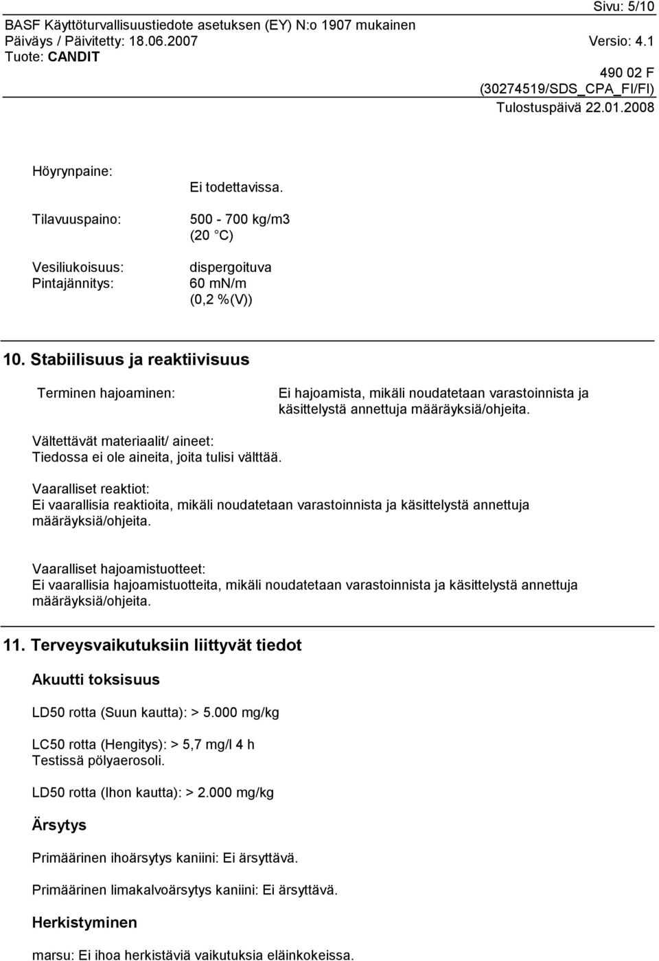 Vältettävät materiaalit/ aineet: Tiedossa ei ole aineita, joita tulisi välttää.