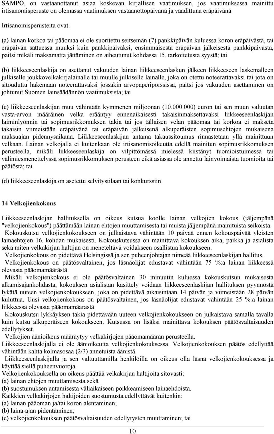 eräpäivän jälkeisestä pankkipäivästä, paitsi mikäli maksamatta jättäminen on aiheutunut kohdassa 15.