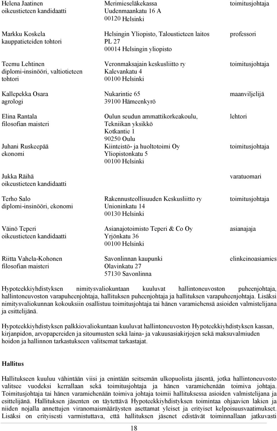 Merimieseläkekassa Uudenmaankatu 16 A 00120 Helsinki Helsingin Yliopisto, Taloustieteen laitos PL 27 00014 Helsingin yliopisto Veronmaksajain keskusliitto ry Kalevankatu 4 00100 Helsinki Nukarintie