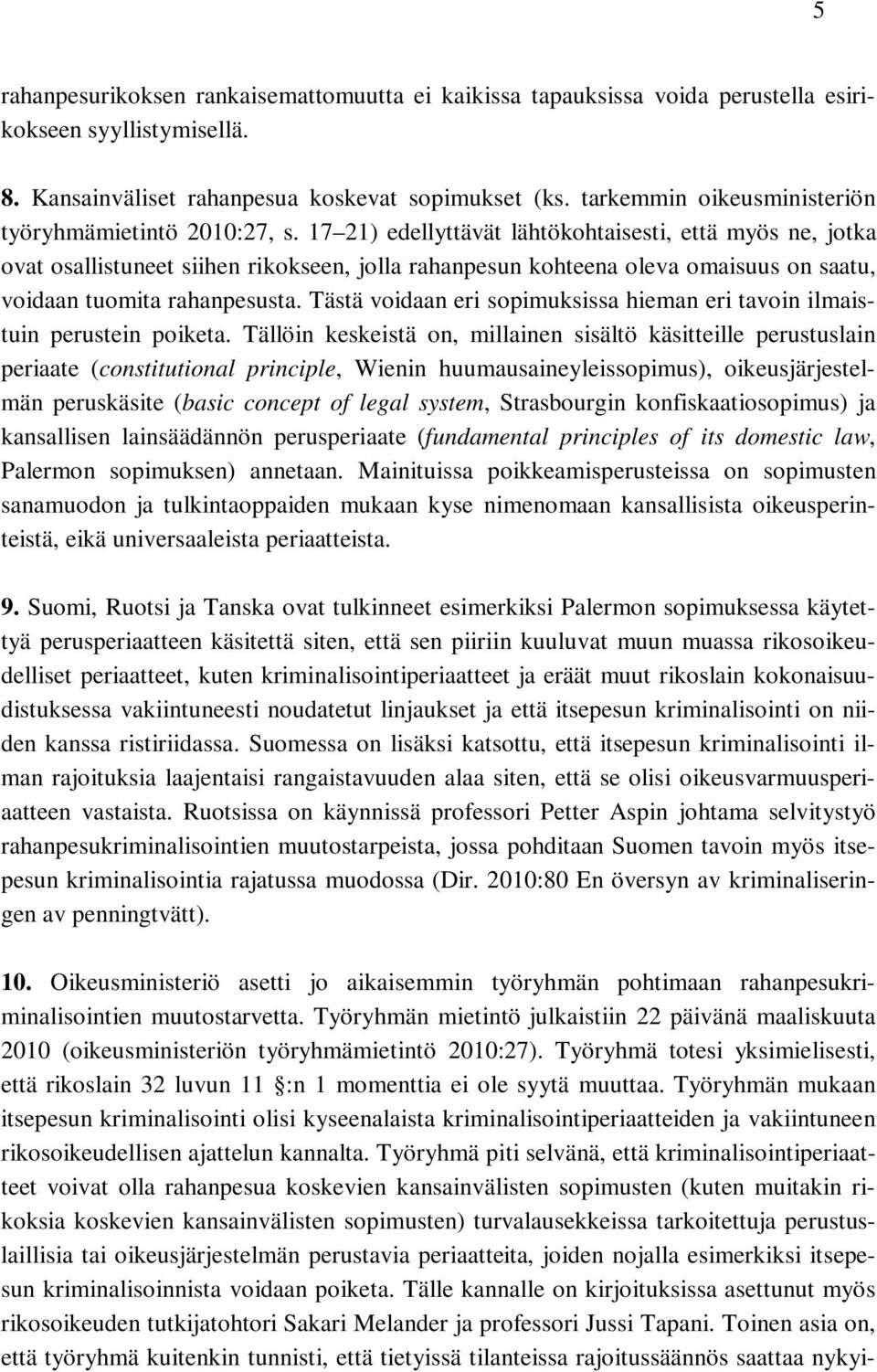 17 21) edellyttävät lähtökohtaisesti, että myös ne, jotka ovat osallistuneet siihen rikokseen, jolla rahanpesun kohteena oleva omaisuus on saatu, voidaan tuomita rahanpesusta.