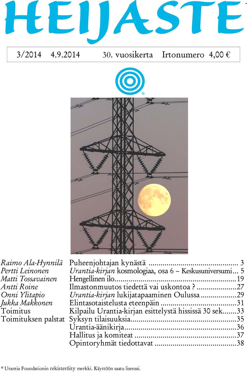 .. 19 Antti Roine Ilmastonmuutos tiedettä vai uskontoa?... 27 Onni Ylitapio Urantia-kirjan lukijatapaaminen Oulussa.