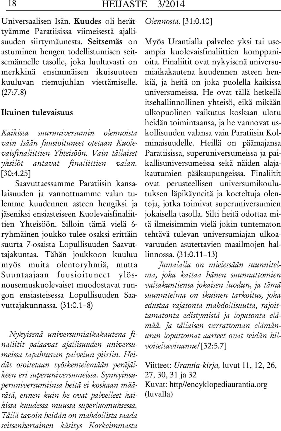 8) Ikuinen tulevaisuus Kaikista suuruniversumin olennoista vain Isään fuusioituneet otetaan Kuolevaisfinaliittien Yhteisöön. Vain tällaiset yksilöt antavat finaliittien valan. [30:4.