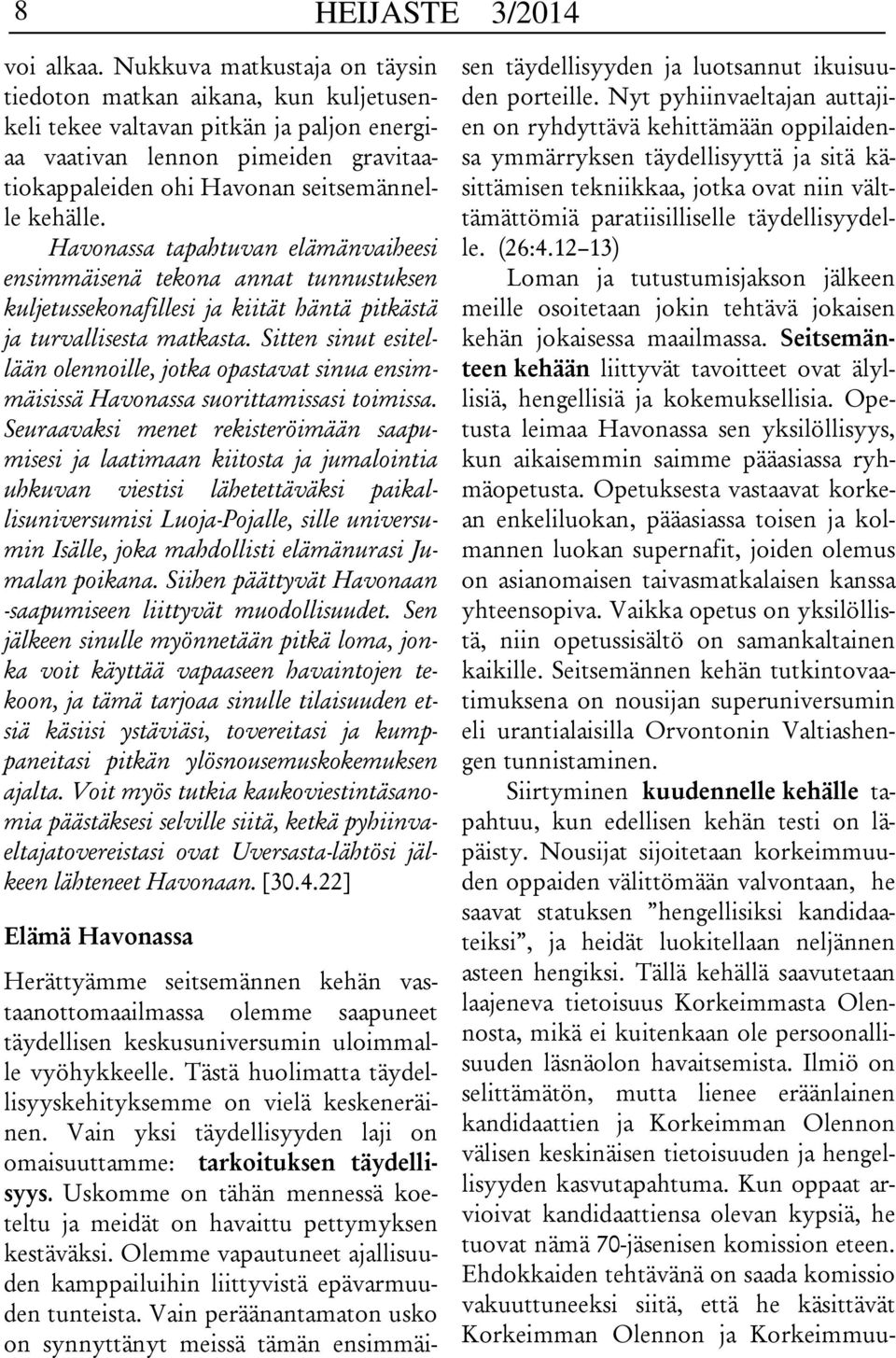 Havonassa tapahtuvan elämänvaiheesi ensimmäisenä tekona annat tunnustuksen kuljetussekonafillesi ja kiität häntä pitkästä ja turvallisesta matkasta.