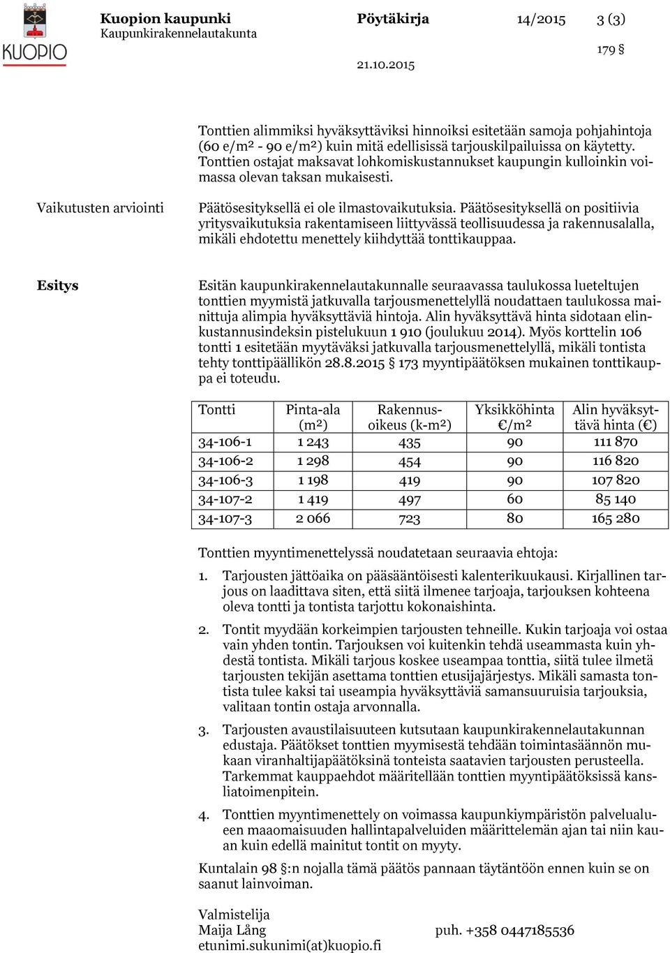 Päätösesityksellä on positiivia yritysvaikutuksia rakentamiseen liittyvässä teollisuudessa ja rakennusalalla, mikäli ehdotettu menettely kiihdyttää tonttikauppaa.