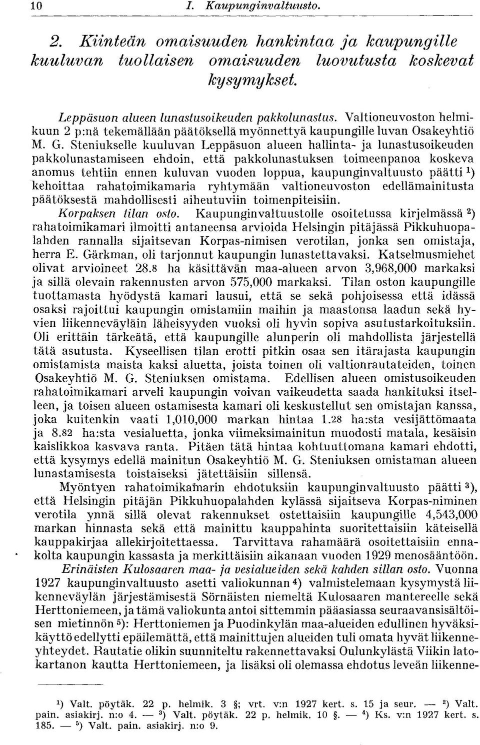 Steniukselle kuuluvan Leppäsuon alueen hallinta- ja lunastusoikeuden pakkolunastamiseen ehdoin, että pakkolunastuksen toimeenpanoa koskeva anomus tehtiin ennen kuluvan vuoden loppua,