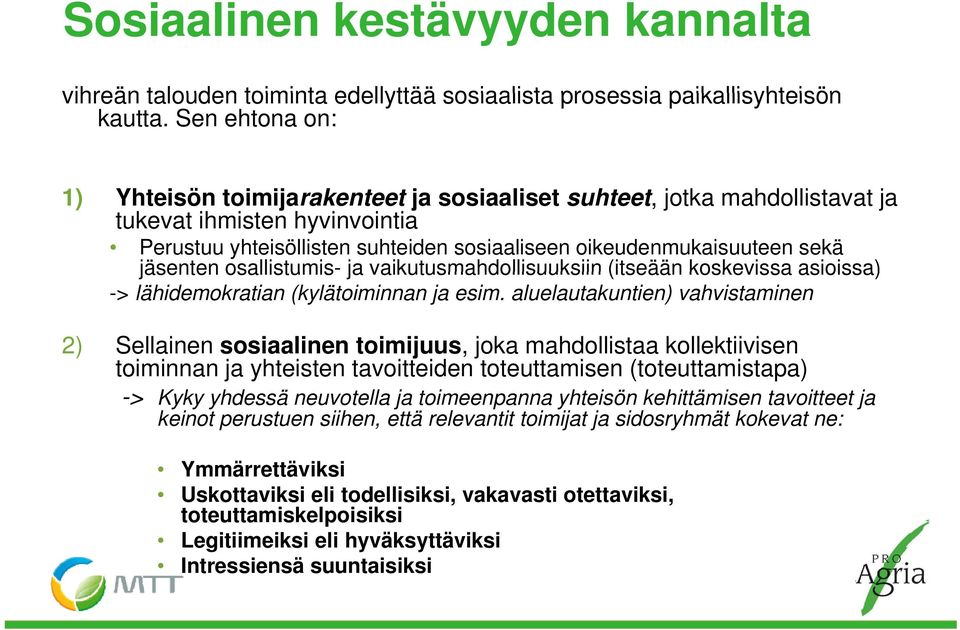 jäsenten osallistumis- ja vaikutusmahdollisuuksiin (itseään koskevissa asioissa) -> lähidemokratian (kylätoiminnan ja esim.