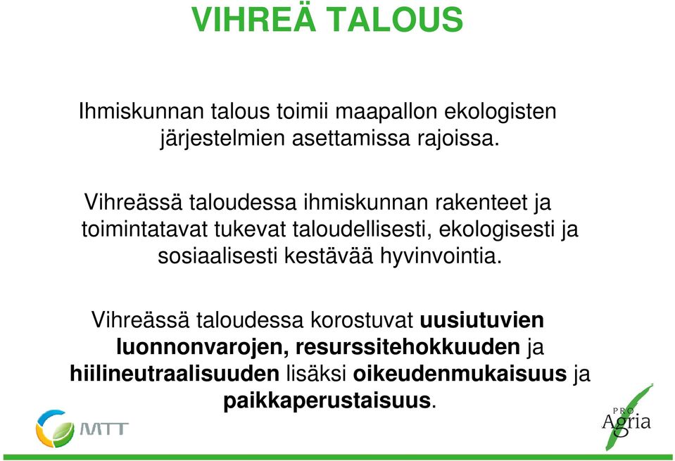 Vihreässä taloudessa ihmiskunnan rakenteet ja toimintatavat tukevat taloudellisesti, ekologisesti