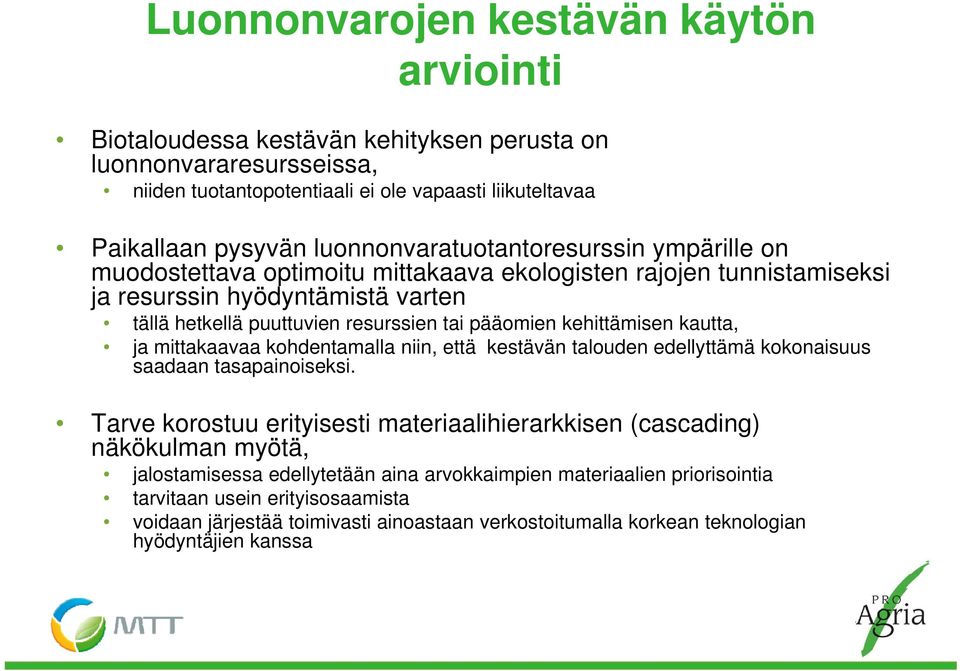 kehittämisen kautta, ja mittakaavaa kohdentamalla niin, että kestävän talouden edellyttämä kokonaisuus saadaan tasapainoiseksi.