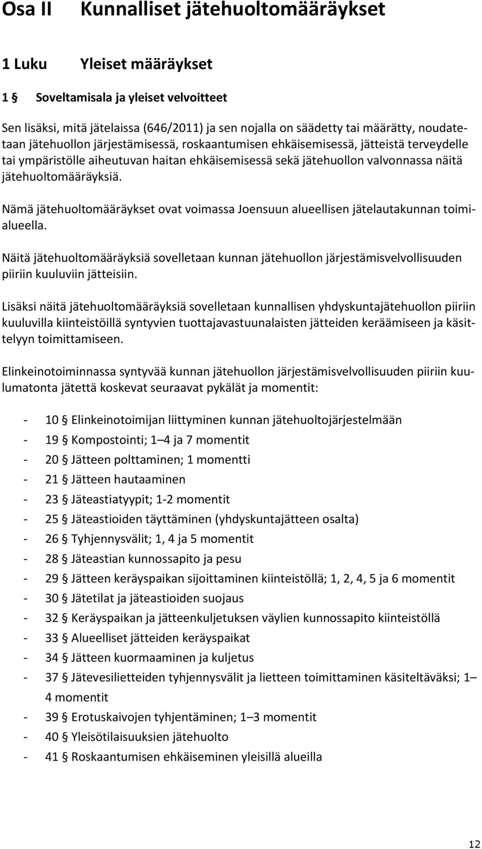 Nämä jätehuoltomääräykset ovat voimassa Joensuun alueellisen jätelautakunnan toimialueella.