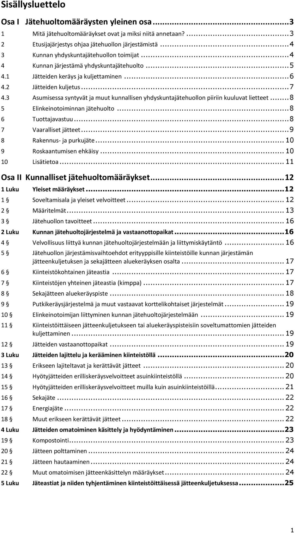 3 Asumisessa syntyvät ja muut kunnallisen yhdyskuntajätehuollon piiriin kuuluvat lietteet... 8 5 Elinkeinotoiminnan jätehuolto... 8 6 Tuottajavastuu... 8 7 Vaaralliset jätteet.