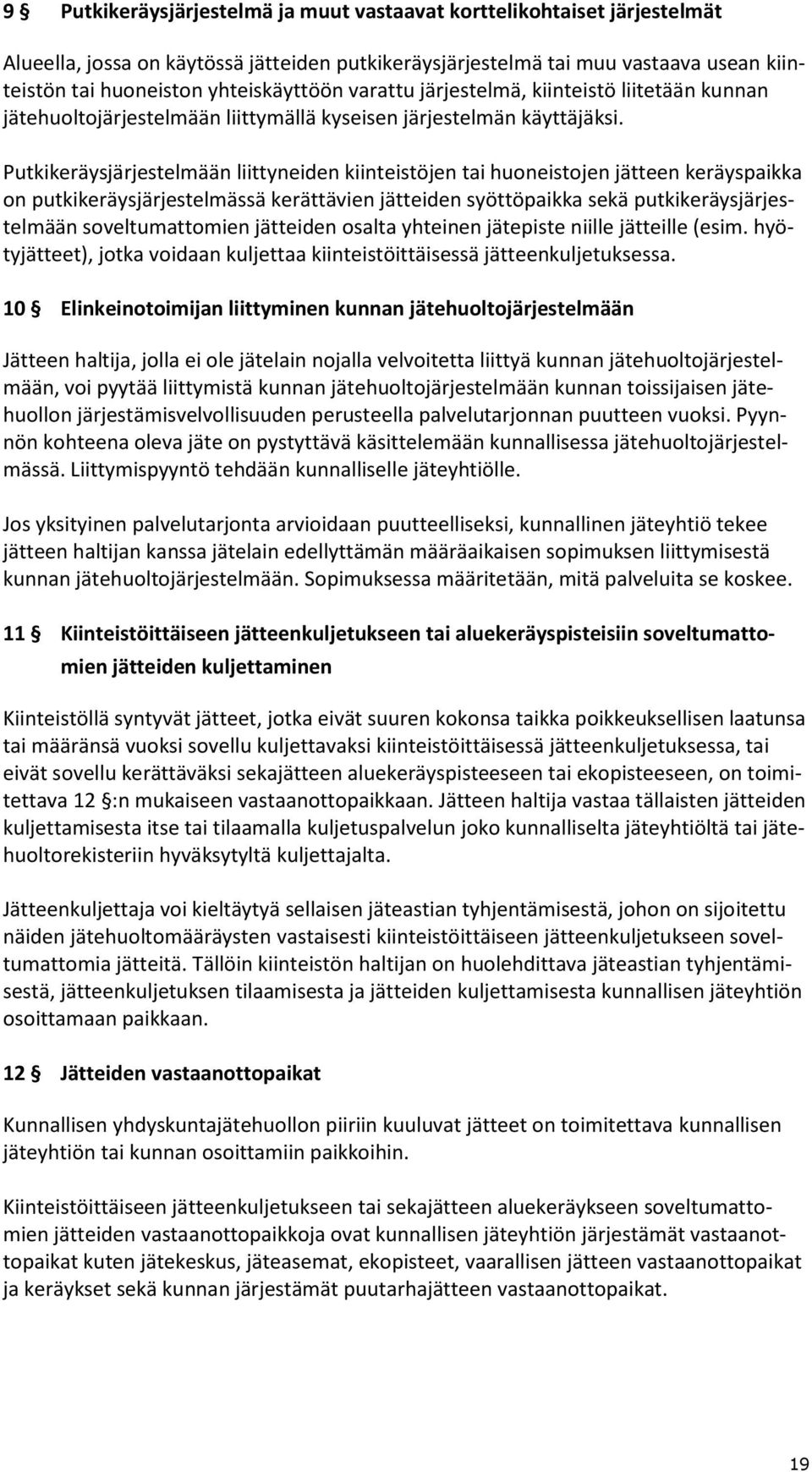 Putkikeräysjärjestelmään liittyneiden kiinteistöjen tai huoneistojen jätteen keräyspaikka on putkikeräysjärjestelmässä kerättävien jätteiden syöttöpaikka sekä putkikeräysjärjestelmään