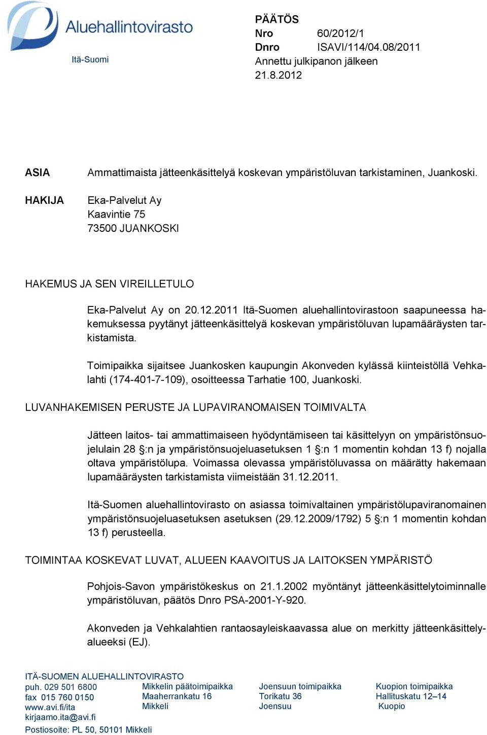 2011 Itä-Suomen aluehallintovirastoon saapuneessa hakemuksessa pyytänyt jätteenkäsittelyä koskevan ympäristöluvan lupamääräysten tarkistamista.