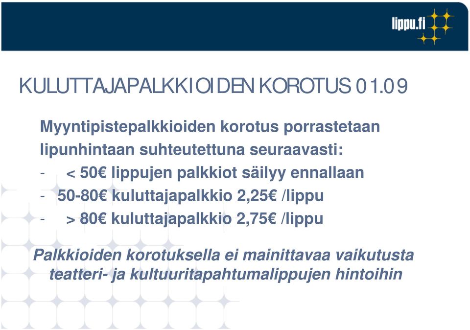 seuraavasti: - < 50 lippujen palkkiot säilyy ennallaan - 50-80 kuluttajapalkkio