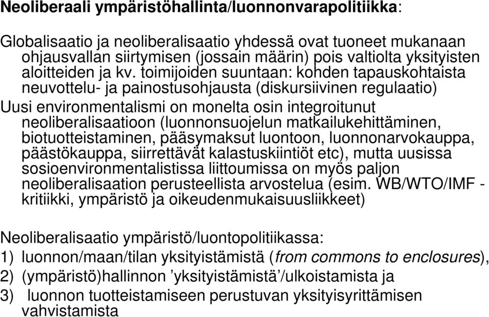 toimijoiden suuntaan: kohden tapauskohtaista neuvottelu- ja painostusohjausta (diskursiivinen regulaatio) Uusi environmentalismi on monelta osin integroitunut neoliberalisaatioon (luonnonsuojelun