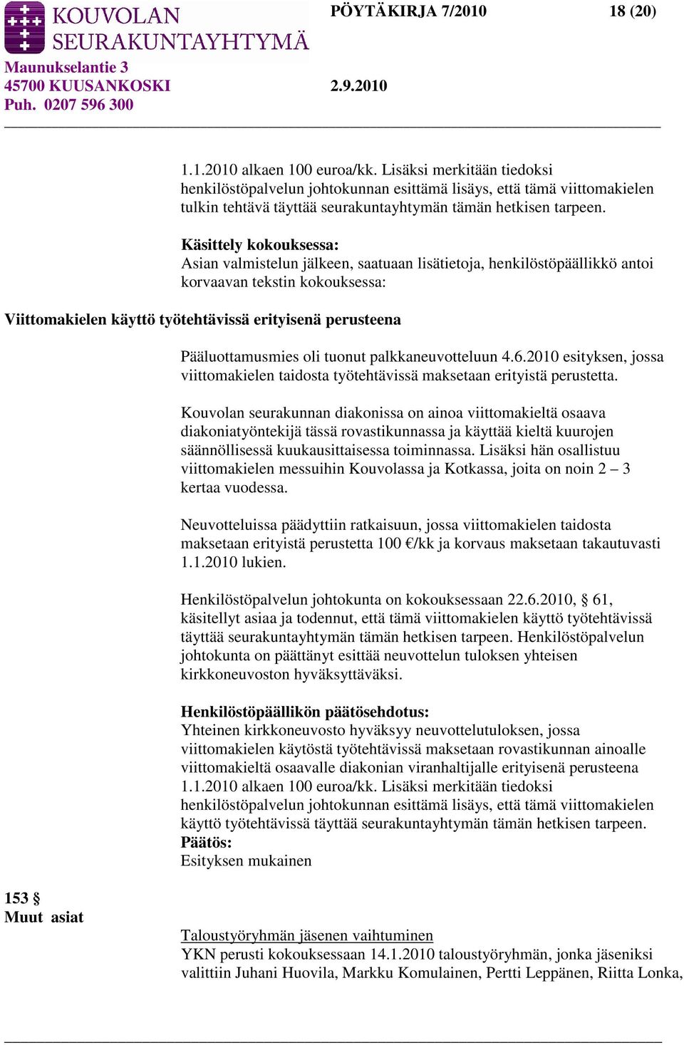 Käsittely kokouksessa: Asian valmistelun jälkeen, saatuaan lisätietoja, henkilöstöpäällikkö antoi korvaavan tekstin kokouksessa: Viittomakielen käyttö työtehtävissä erityisenä perusteena