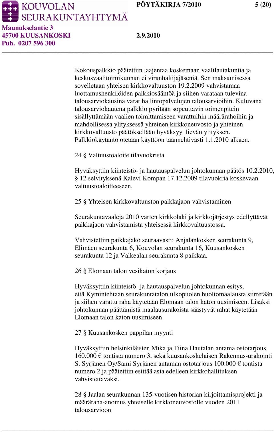 kirkkovaltuusto päätöksellään hyväksyy lievän ylityksen. Palkkiokäytäntö otetaan käyttöön taannehtivasti 1.1.2010 alkaen.